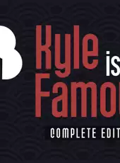 Kyle is Famous: Complete Edition