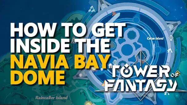 How to get inside the Navia Bay Dome Tower of Fantasy