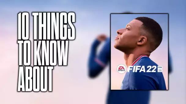 10 things to know about FIFA 22!