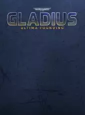 Warhammer 40,000: Gladius - Ultima Founding