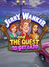 Jerry Wanker and the Quest to get Laid