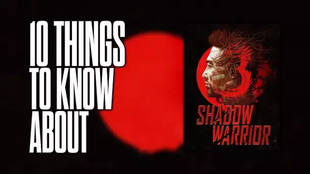 10 things to know about Shadow Warrior 3!