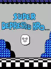 Super Depressed Bro...