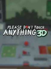 Please, Don't Touch Anything 3D