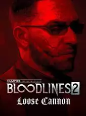 Vampire: The Masquerade - Bloodlines 2 - Loose Cannon