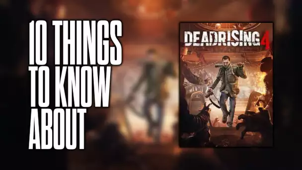 10 things to know about Dead Rising 4!