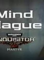 Warhammer 40,000: Inquisitor - Martyr: Mind Plague