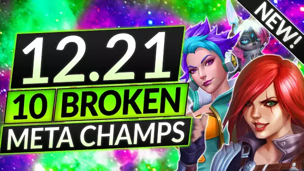 10 UPDATED BROKEN Champions for Patch 12.21 - BEST Champs to MAIN - LoL Guide