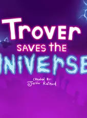 Trover Saves the Universe