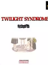 Twilight Syndrome Special