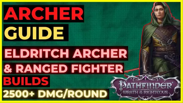 PATHFINDER: WOTR - ARCHER Guide: ELDRITCH Archer & FIGHTER Archer BUilds! Up to 2500+ damage/round