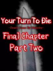 Your Turn To Die: Final Chapter, Part Two