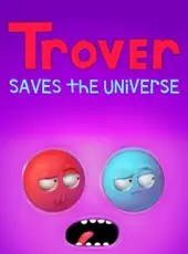 Trover Saves the Universe