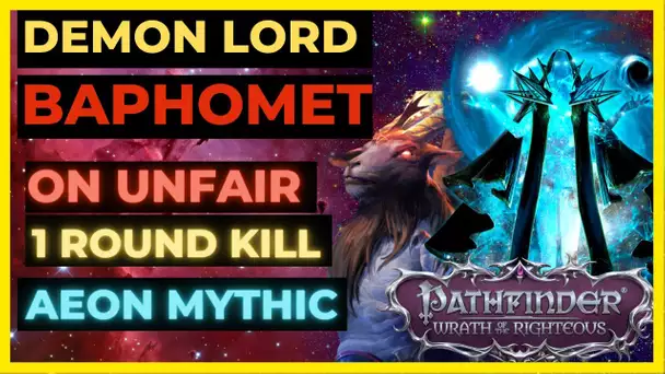 PF: WOTR ENHANCED - Demon Lord BAPHOMET on UNFAIR in 1 ROUND - AEON