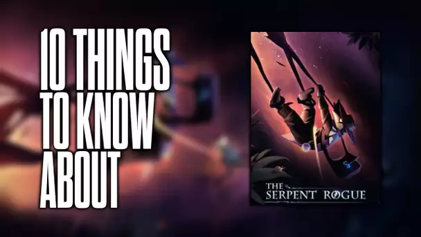 10 things to know about The Serpent Rogue!