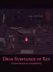 Dear Substance of Kin