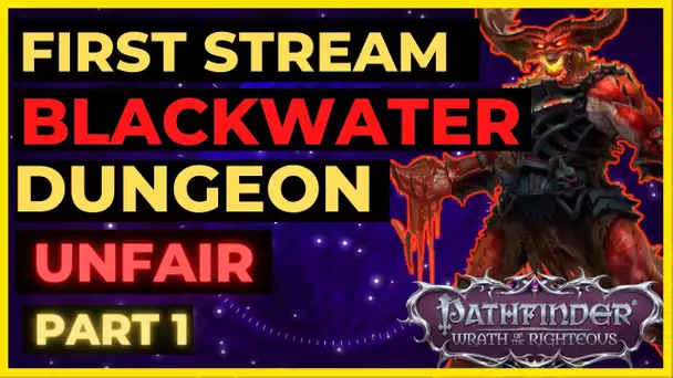 Pathfinder: WOTR - BLACKWATER Dungeon on UNFAIR - My First Stream ever! (PART 1)