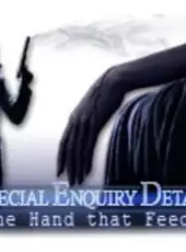 Special Enquiry Detail: The Hand that Feeds
