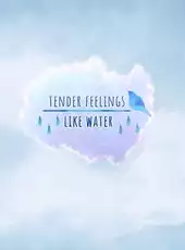 Tender Feelings Like Water