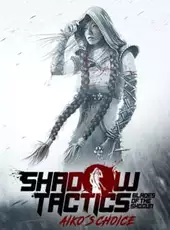 Shadow Tactics: Blades of the Shogun - Aiko’s Choice