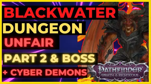 Pathfinder: WOTR - BLACKWATER Dungeon on UNFAIR - Cyber Demons & BOSS (PART 2)