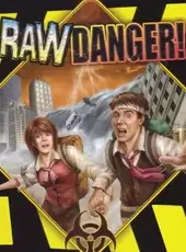 Raw Danger!