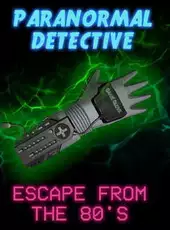 Paranormal Detective: Escape from the 80's