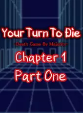 Your Turn To Die: Chapter 1, Part One