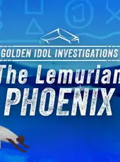 Golden Idol Investigations: The Lemurian Phoenix