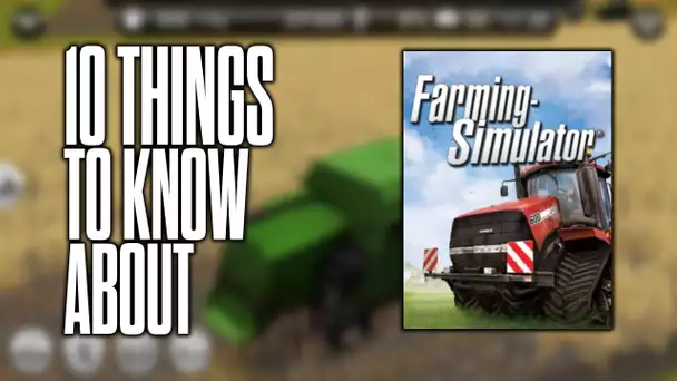 10 things to know about Farming Simulator!