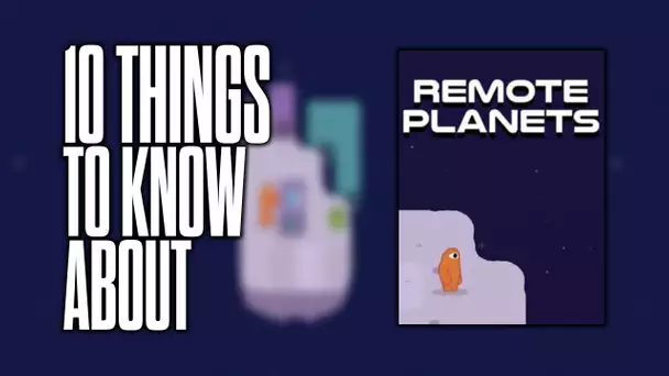 10 things to know about Remote Planets!