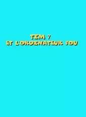 Tim 7: Et l'Ordinateur Fou