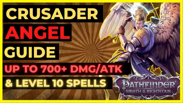 PATHFINDER: WOTR - CRUSADER ANGEL Build: 700+ DMG/ATK & LVL 10 SPELLS!