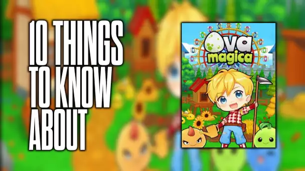 10 things to know about Ova Magica!
