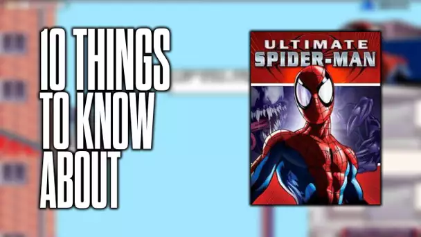 10 things to know about Ultimate Spider-Man!