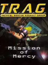 T.R.A.G.: Tactical Rescue Assault Group - Mission of Mercy