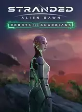 Stranded: Alien Dawn - Robots and Guardians