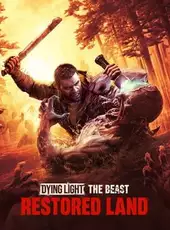Dying Light: The Beast Restored Land