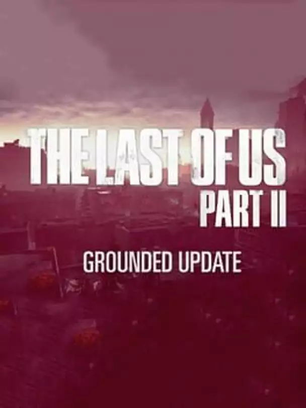 The Last of Us Part II: Grounded Update