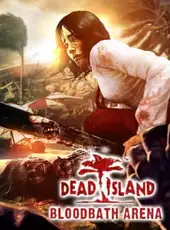 Dead Island: Bloodbath Arena