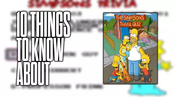 10 things to know about The Simpsons Trivia!