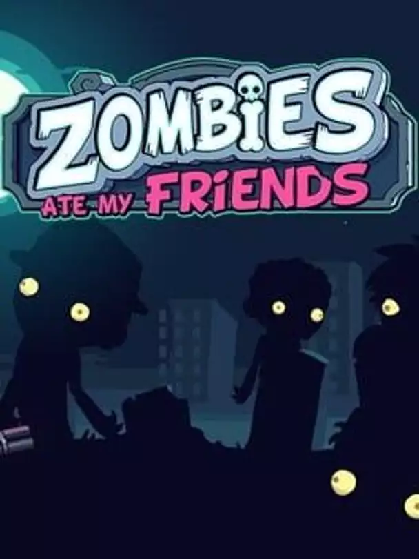 Zombies Ate My Friends