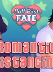 Half Past Fate: Romantic Distancing