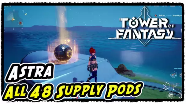 Astra All 48 Supply Pods in Tower of Fantasy | Astra All Supply Pod Locations