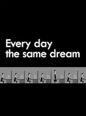 Every Day the Same Dream