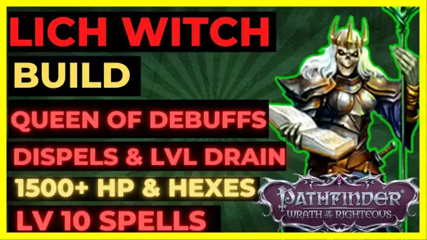PF: WOTR - LICH WITCH Build: QUEEN OF DISPELS & DEBUFFS with 1.5k+ HP