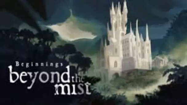 Beyond The Mist: Beginnings
