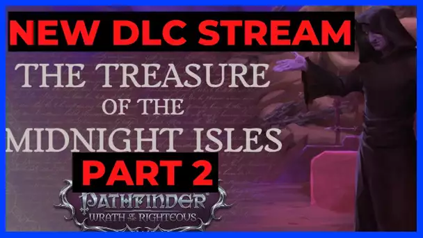 PF: WOTR STREAM - 3rd DLC The Treasure of the Midnight Isles 2ND PART
