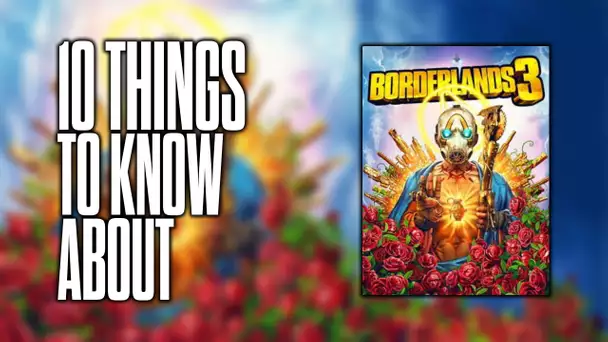 10 things to know about Borderlands 3!