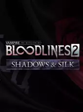 Vampire: The Masquerade - Bloodlines 2 - Shadows & Silk